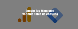 Google Tag Manager: Variable Tabla de consulta