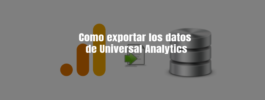 Como exportar los datos de Universal Analytics
